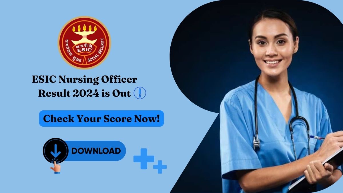 Breaking! ESIC Nursing Officer Result 2024 is Out – Check Your Score Now!