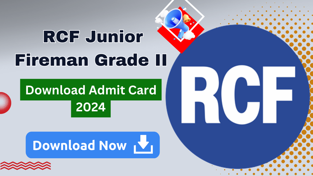 RCF Junior Fireman Grade II Admit Card 2024