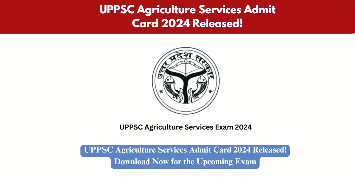 UPPSC Agriculture Services Admit Card 2024 Released! Download Now for the Upcoming Exam