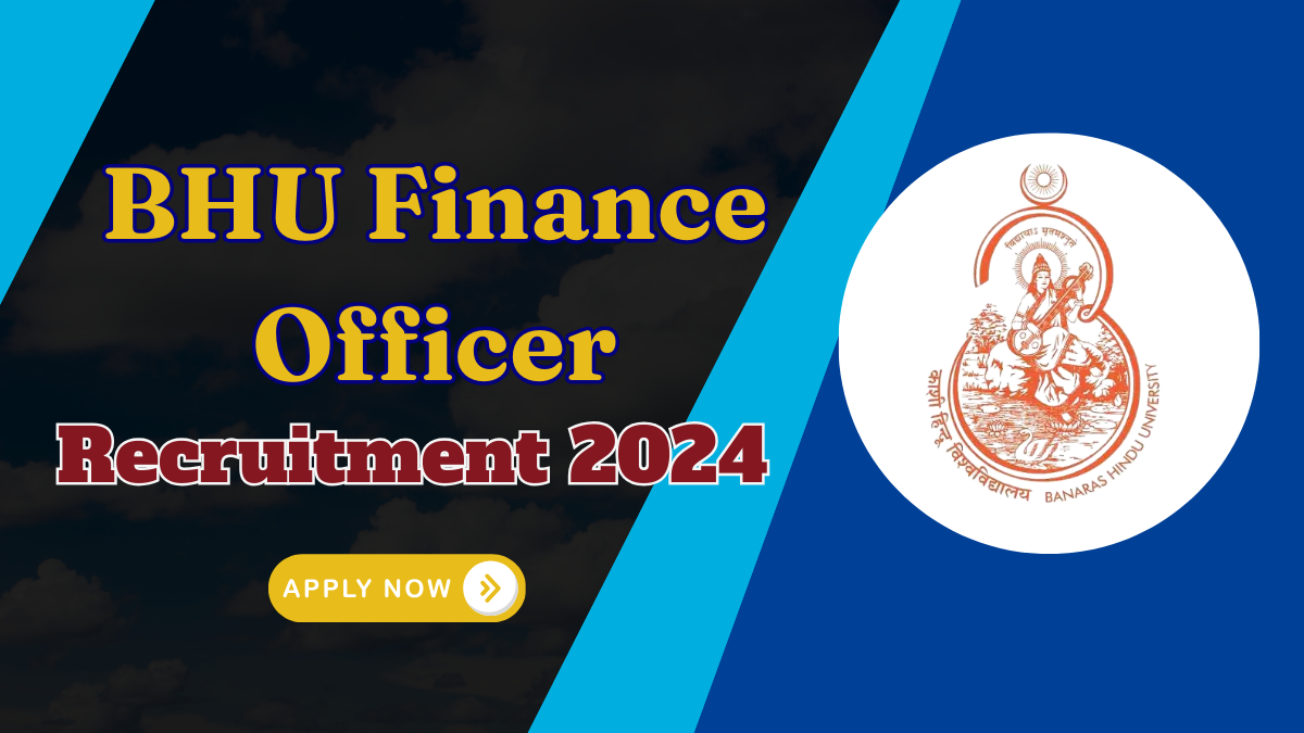 BHU Finance Officer Recruitment 2024