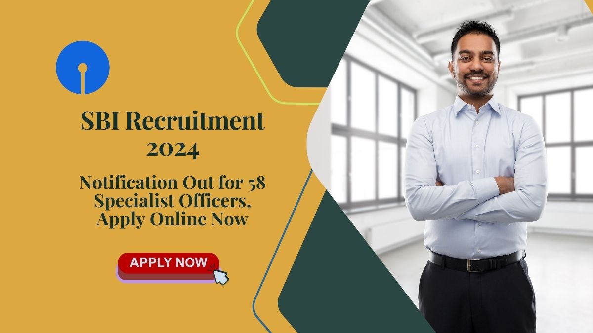 SBI Recruitment 2024 Notification Out for 58 Specialist Officers, Apply Online Now